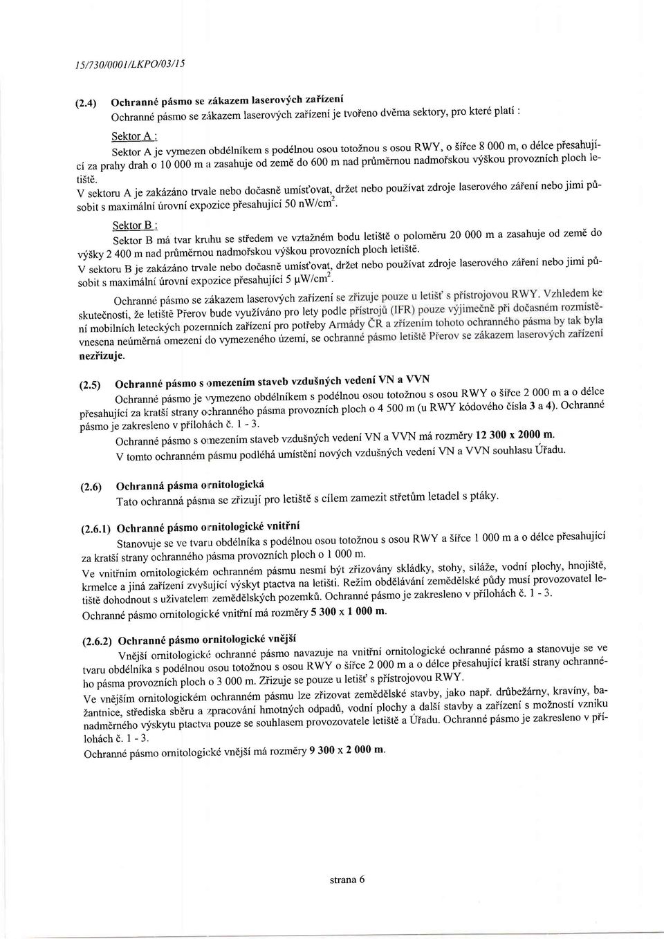 V sektru A je zakitzin trvale neb ddasne umist'vat, drzet neb pulivat zdrje laser veh zdieni n'eb jimi prisbit s maxim6lni urvni exprlzice piesahujici 50 nw/cm'' Sektr B I Sektr B m6 tvar knlhu se
