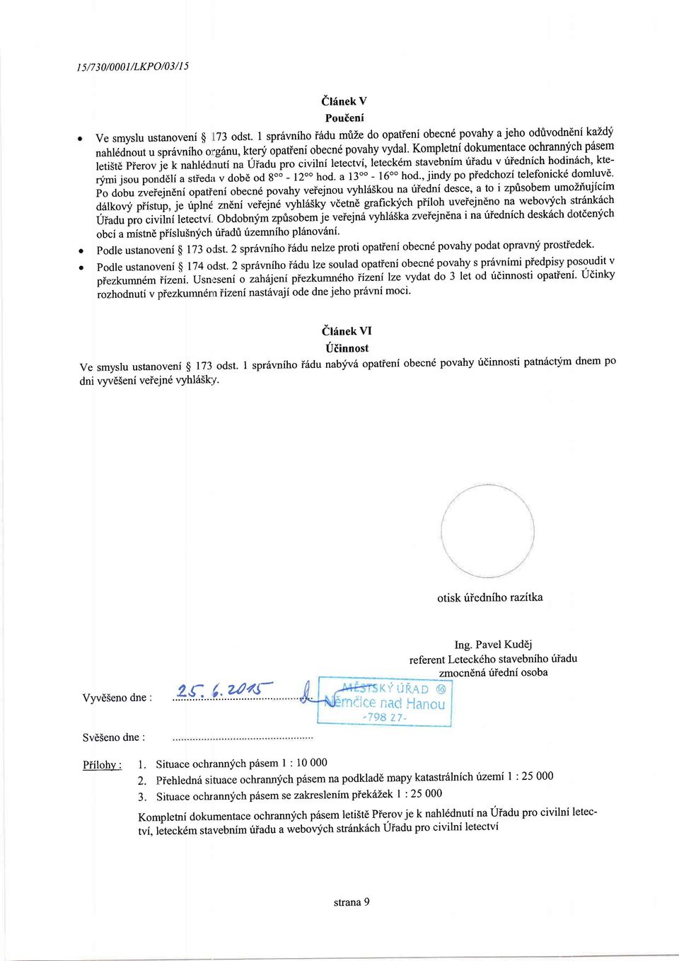 Kmpletni dkumentace cl[annfch p6sem letistd pierv jl k nahldd:nluti na Uiadupr civilni letectvi, leteck6m stavebnim uiadu v itiednich hdirr6ch, kterfmi jsu pnd6li a stied. v db6 d g6 - l2 hd.