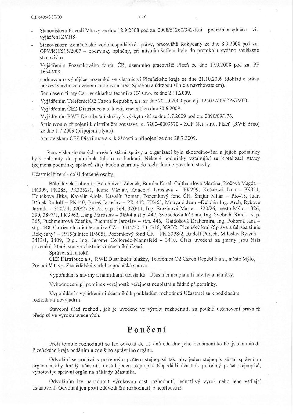 Vyj6dienim Pozemkov6ho fondu CR, fzemniho pracovi5td Plzeh ze dne 17,9.2008 pod zn. PF r6542/08. - smlouvou o vyprijdce pozemkti ve vlastnictvi Plzerisk6ho kraje ze dne 21.10.