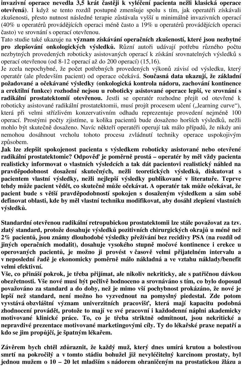 provádějících operaci méně často a 19% u operatérů provádějících operaci často) ve srovnání s operací otevřenou.