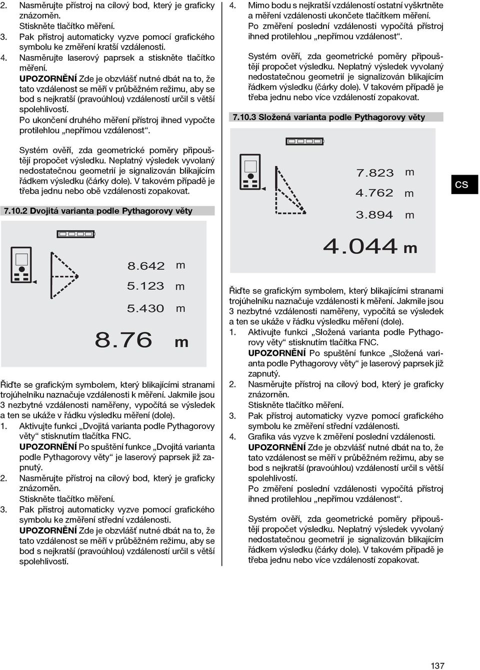 Zdejeobzvlášťnutnédbátnato,že tato vzdálenost se ěří v průběžné režiu, aby se bod s nejkratší (pravoúhlou) vzdáleností určil s větší spolehlivostí.