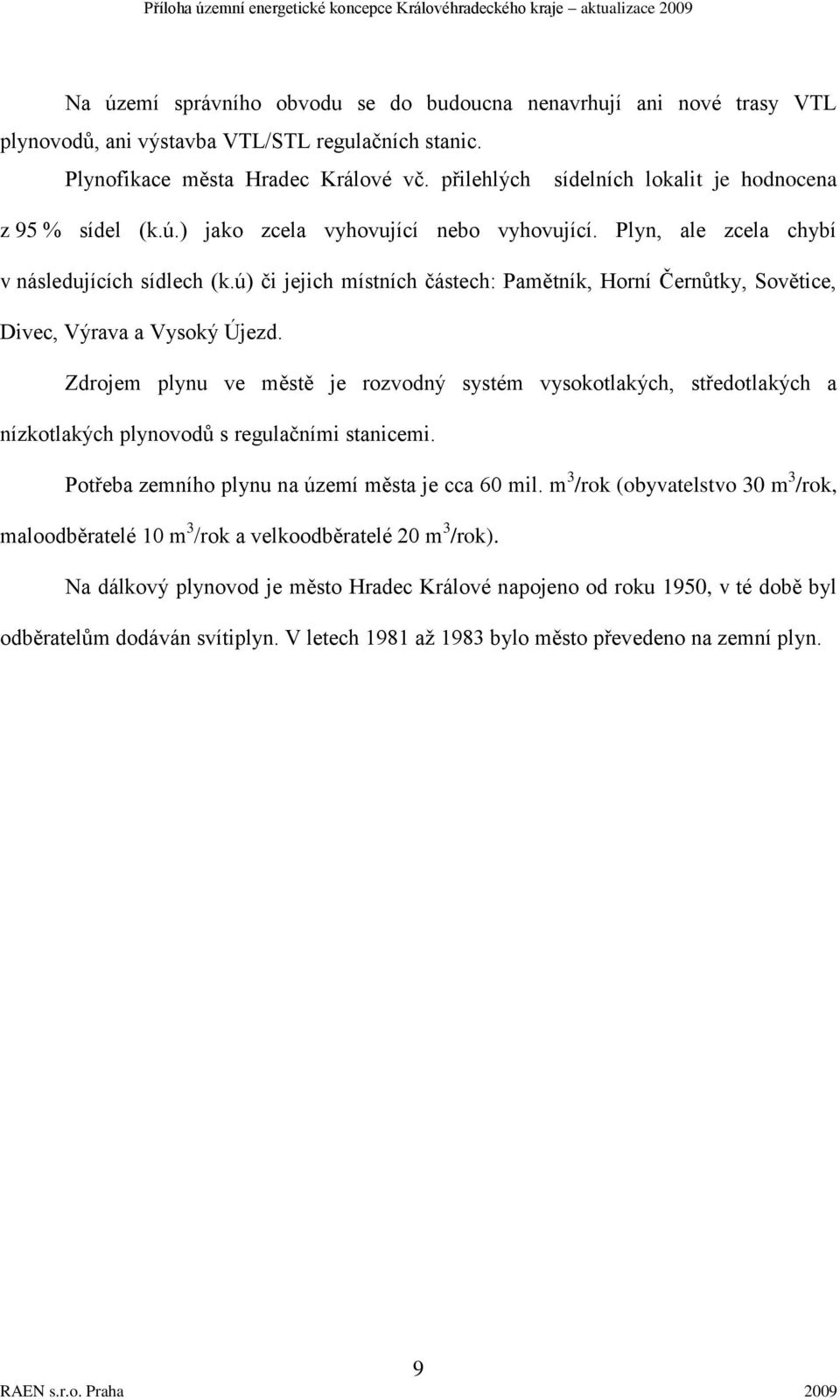 ú) či jejich místních částech: Pamětník, Horní Černůtky, Sovětice, Divec, Výrava a Vysoký Újezd.