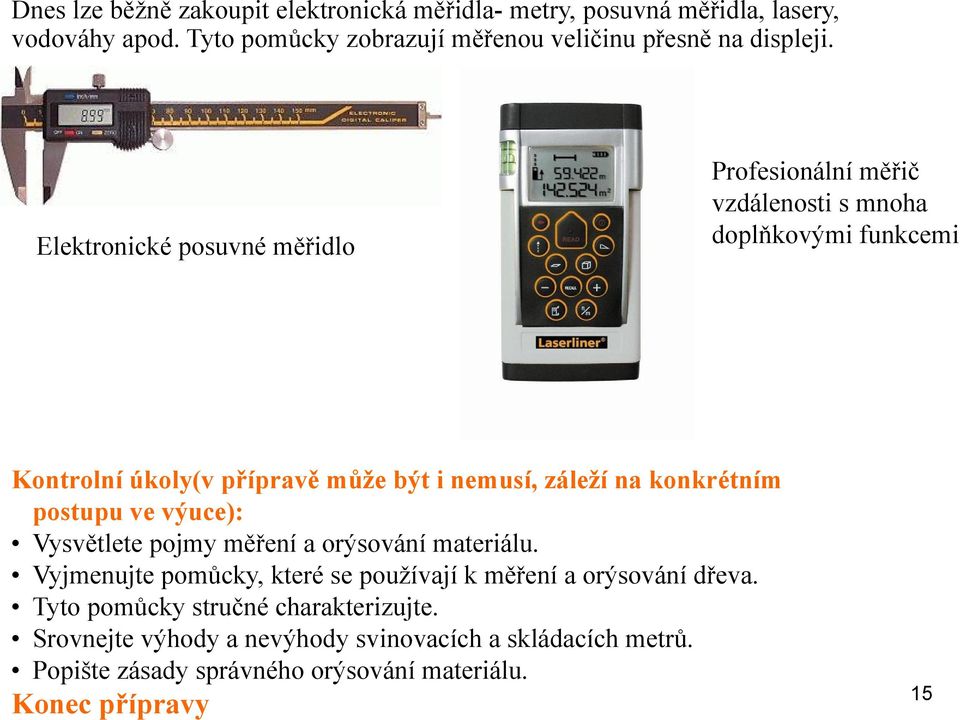 Elektronické posuvné měřidlo Profesionální měřič vzdálenosti s mnoha doplňkovými funkcemi Kontrolní úkoly(v přípravě může být i nemusí, záleží na