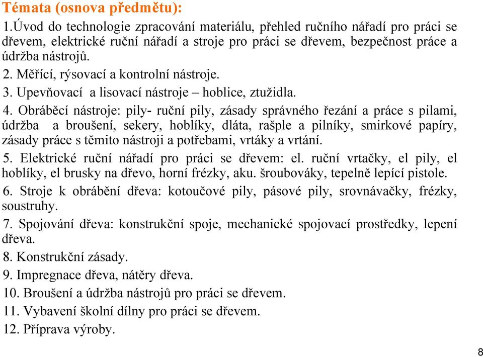 Měřící, rýsovací a kontrolní nástroje. 3. Upevňovací a lisovací nástroje hoblice, ztuţidla. 4.