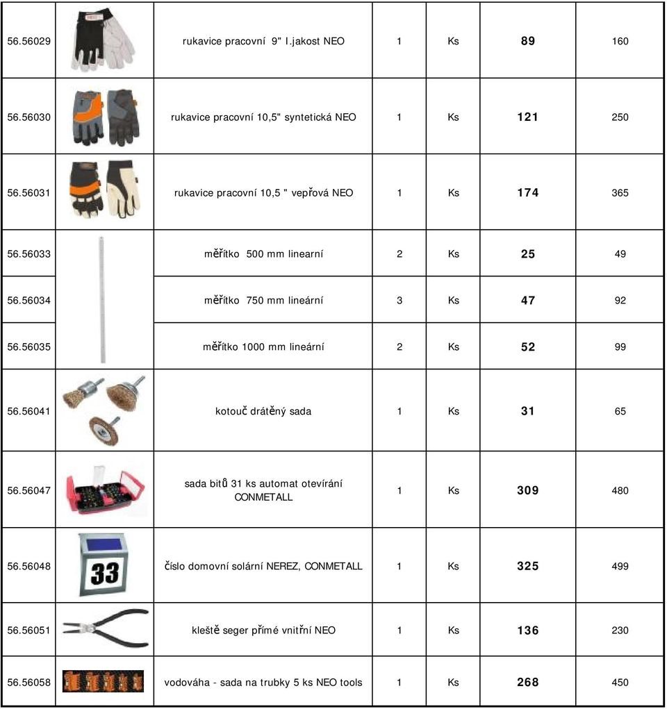 56035 měřítko 1000 mm lineární 2 Ks 52 99 56.56041 kotouč drátěný sada 1 Ks 31 65 56.