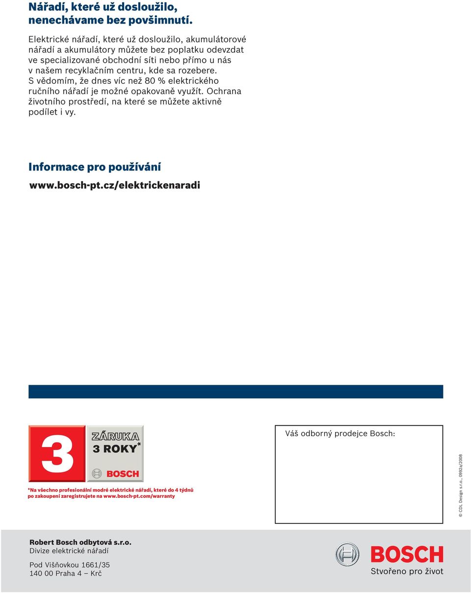 sa rozebere. S vědomím, že dnes víc než 80 % elektrického ručního nářadí je možné opakovaně využít. Ochrana životního prostředí, na které se můžete aktivně podílet i vy.