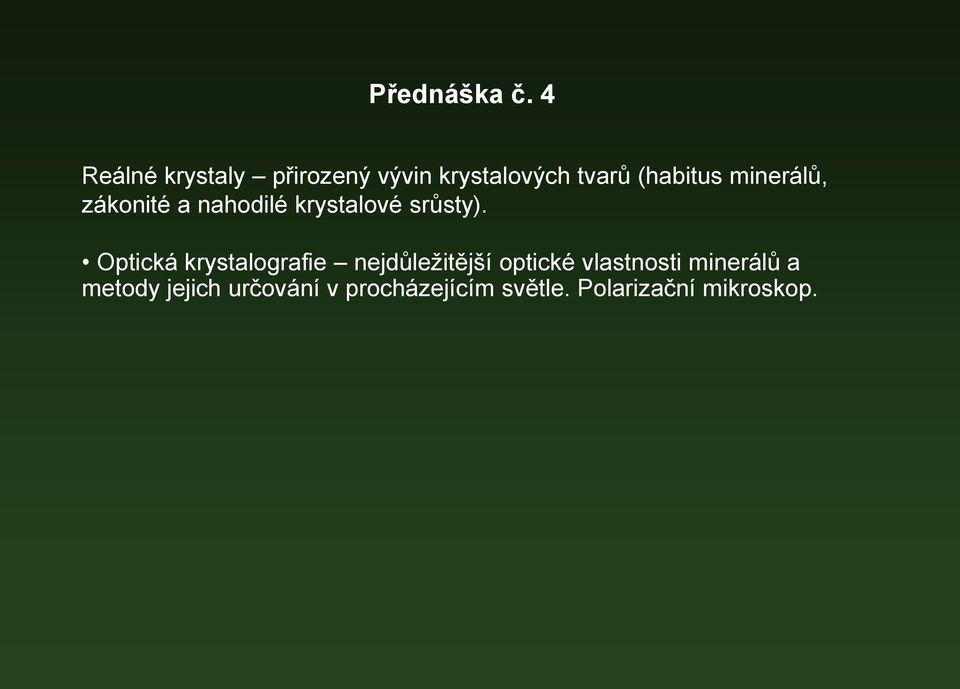 minerálů, zákonité a nahodilé krystalové srůsty).