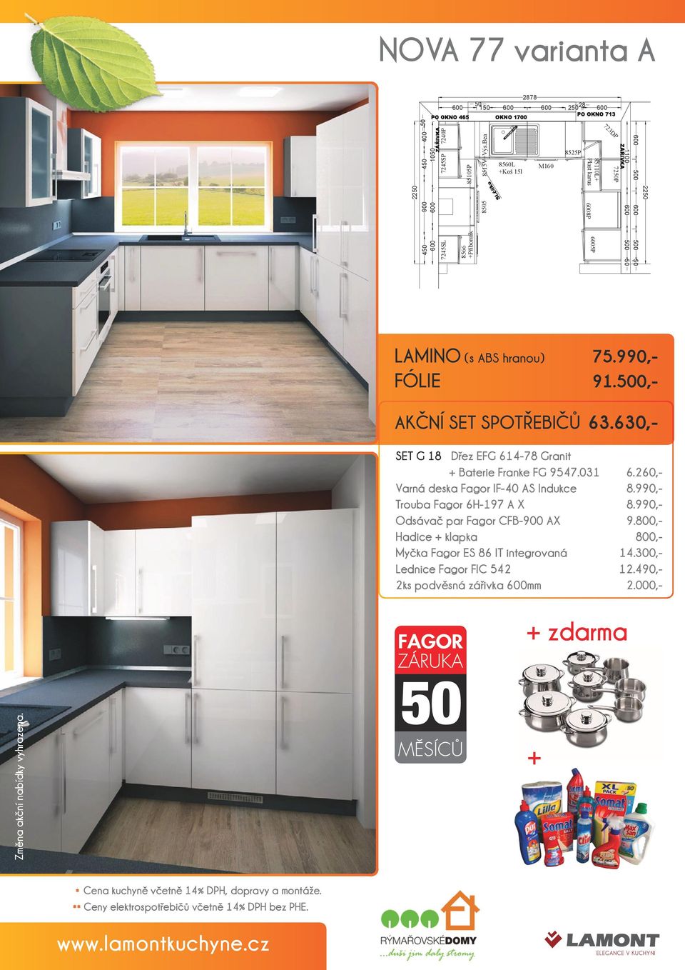 500,- AKČNÍ SET SPOTŘEBIČŮ 63.630,- SET G 18 Dřez EFG 614-78 Granit + Baterie Franke FG 9547.031 6.260,- Varná deska Fagor IF-40 AS Indukce 8.