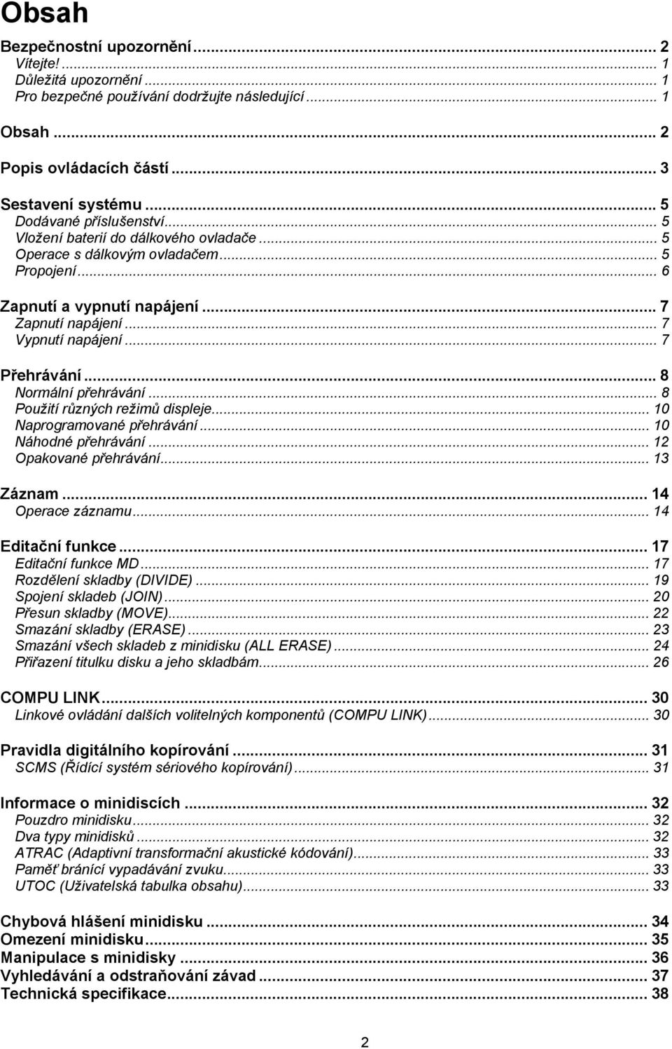 .. 7 Přehrávání... 8 Normální přehrávání... 8 Použití různých režimů displeje... 10 Naprogramované přehrávání... 10 Náhodné přehrávání... 12 Opakované přehrávání... 13 Záznam... 14 Operace záznamu.