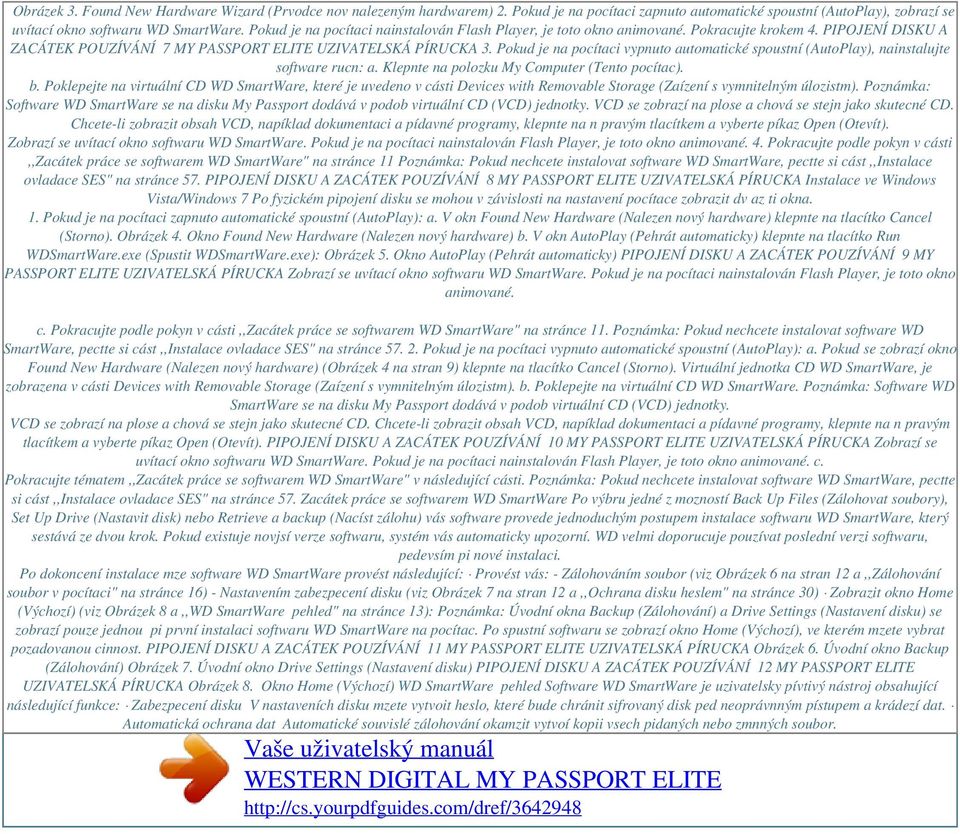 Pokud je na pocítaci vypnuto automatické spoustní (AutoPlay), nainstalujte software rucn: a. Klepnte na polozku My Computer (Tento pocítac). b.