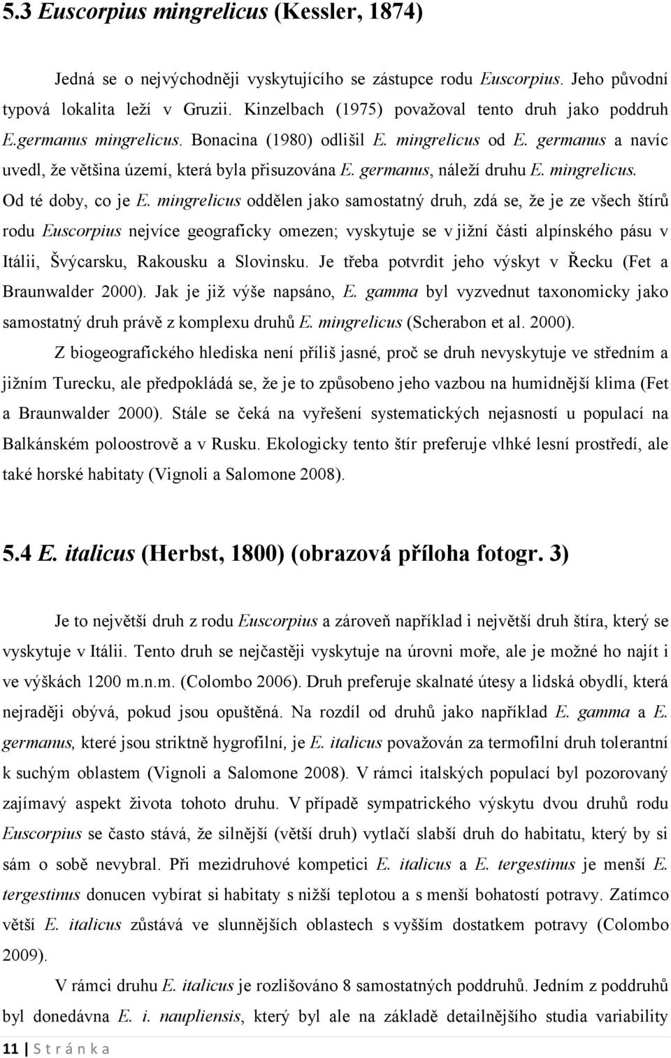 germanus, náleží druhu E. mingrelicus. Od té doby, co je E.
