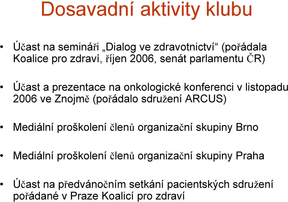 (pořádalo sdružení ARCUS) Mediální proškolení členů organizační skupiny Brno Mediální proškolení členů