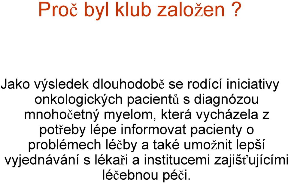 s diagnózou mnohočetný myelom, která vycházela z potřeby lépe