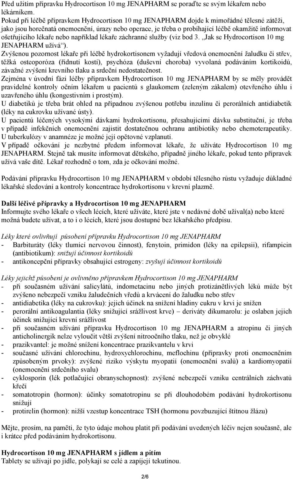 ošetřujícího lékaře nebo například lékaře záchranné služby (viz bod 3. Jak se Hydrocortison 10 mg JENAPHARM užívá ).