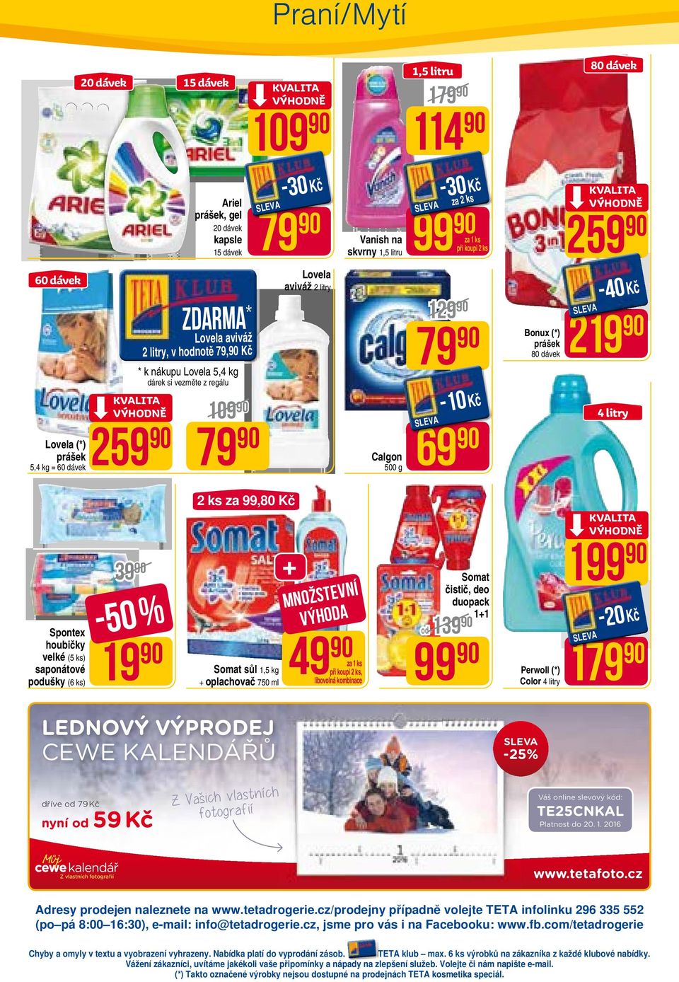 99,80 Kč Spontex houbičky velké (5 ks) saponátové podušky (6 ks) 39-50 % 19 Somat sůl 1,5 kg + oplachovač 750 ml + množstevní výhoda 49, libovolná kombinace Somat čistič, deo duopack 1+1 od 139 99