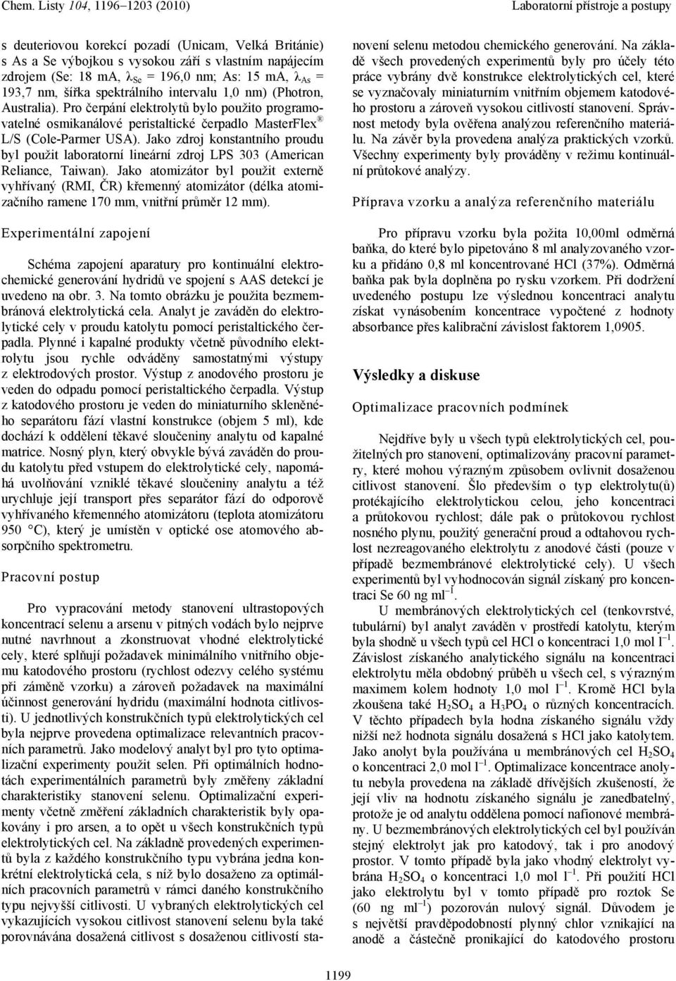 Jako zdroj konstantního proudu byl použit laboratorní lineární zdroj LPS 303 (American Reliance, Taiwan).