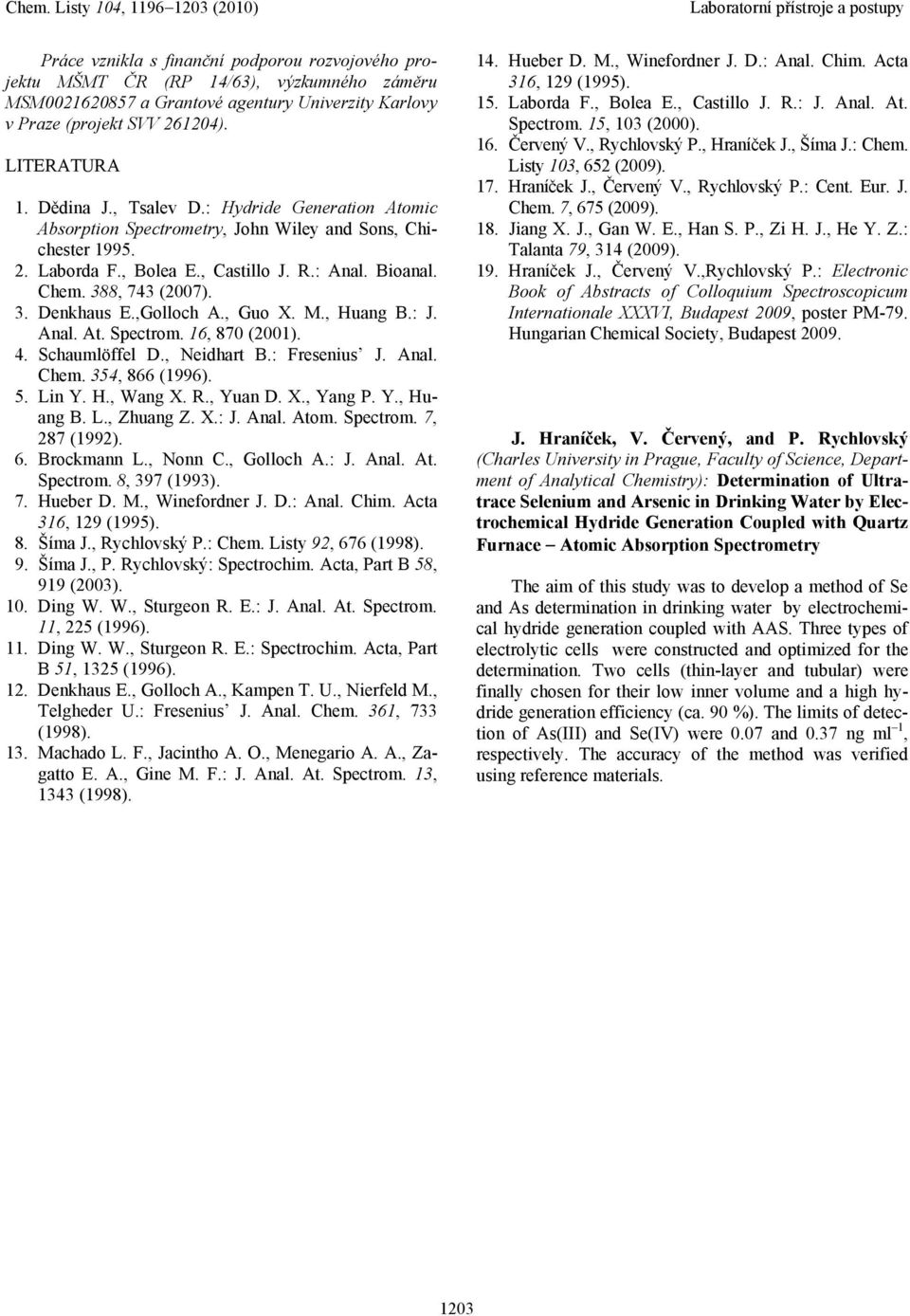 ,Golloch A., Guo X. M., Huang B.: J. Anal. At. Spectrom. 16, 870 (2001). 4. Schaumlöffel D., Neidhart B.: Fresenius J. Anal. Chem. 354, 866 (1996). 5. Lin Y. H., Wang X. R., Yuan D. X., Yang P. Y., Huang B. L., Zhuang Z.