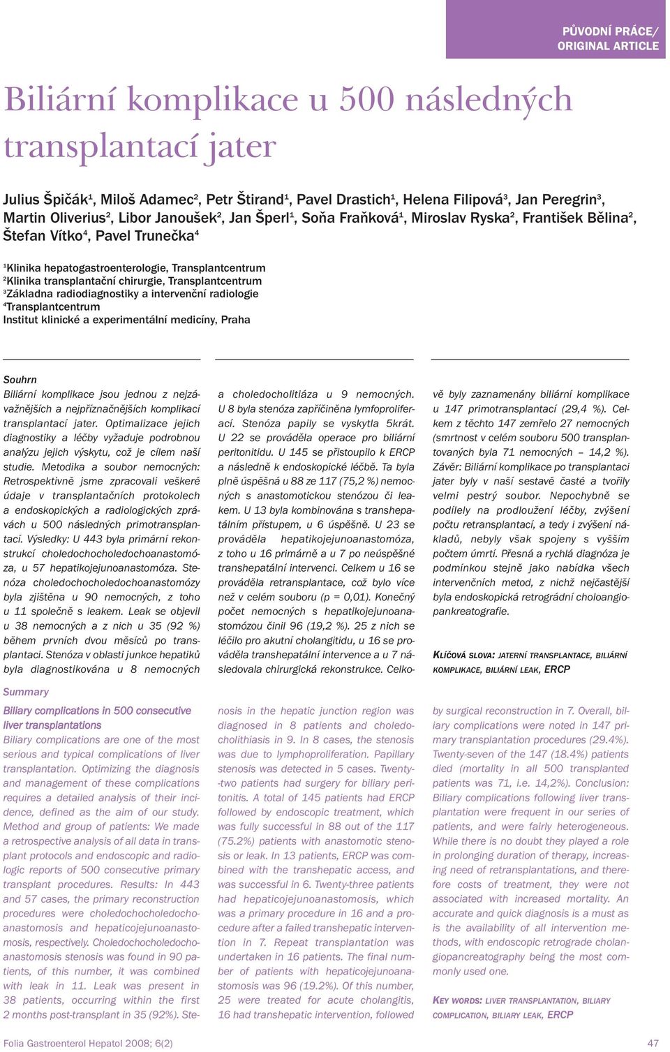 Transplantcentrum 3 Základna radiodiagnostiky a intervenční radiologie 4 Transplantcentrum Institut klinické a experimentální medicíny, Praha PŮVODNÍ PRÁCE/ ORIGINAL ARTICLE Souhrn Biliární