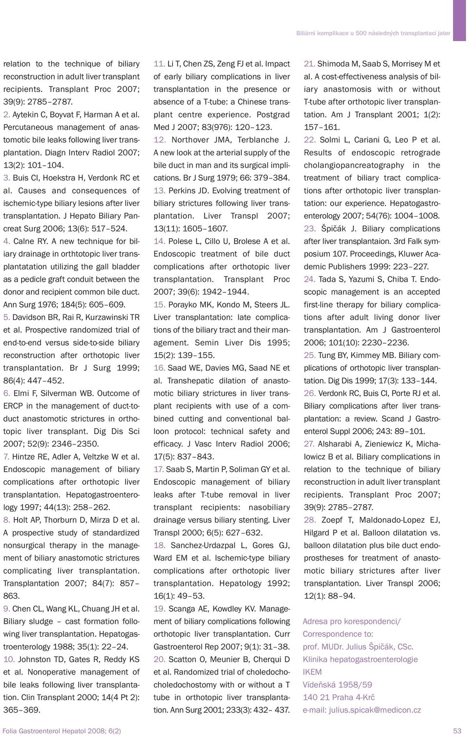 Causes and consequences of ischemic-type biliary lesions after liver transplantation. J Hepato Biliary Pancreat Surg 2006; 13(6): 517 524. 4. Calne RY.