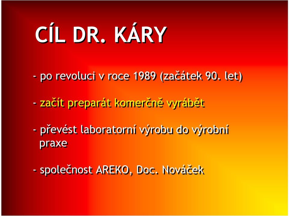 let) - začít preparát komerčně vyrábět -