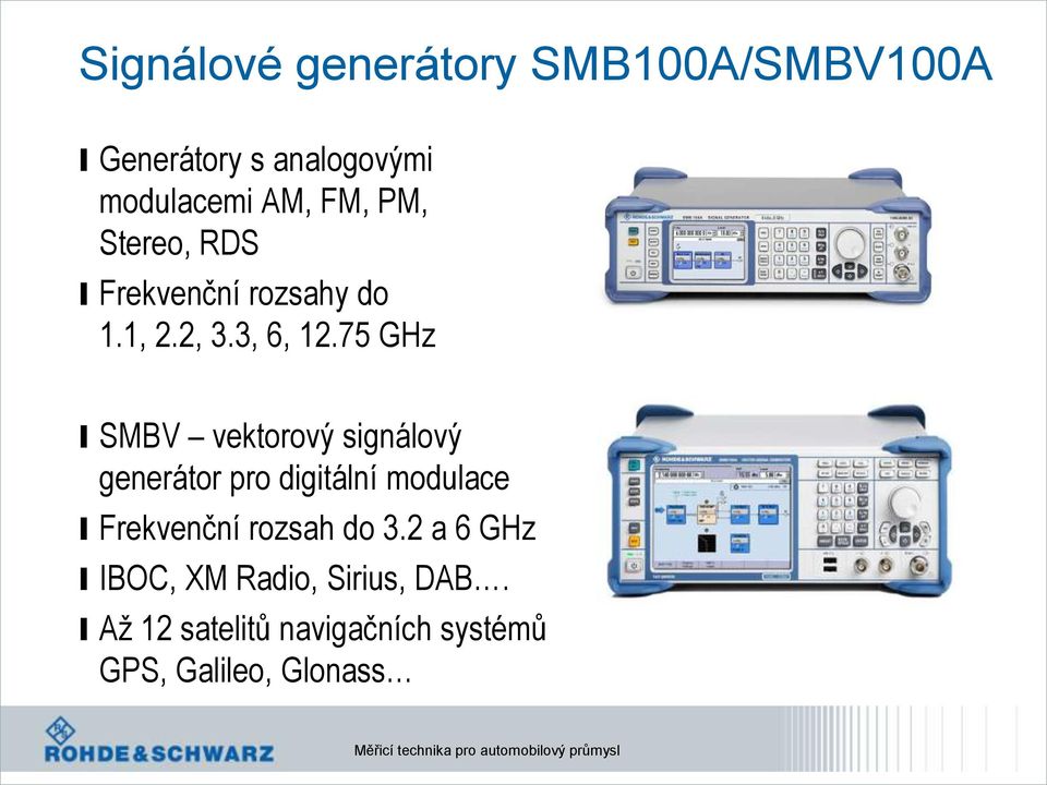 75 GHz l SMBV vektorový signálový generátor pro digitální modulace l Frekvenční