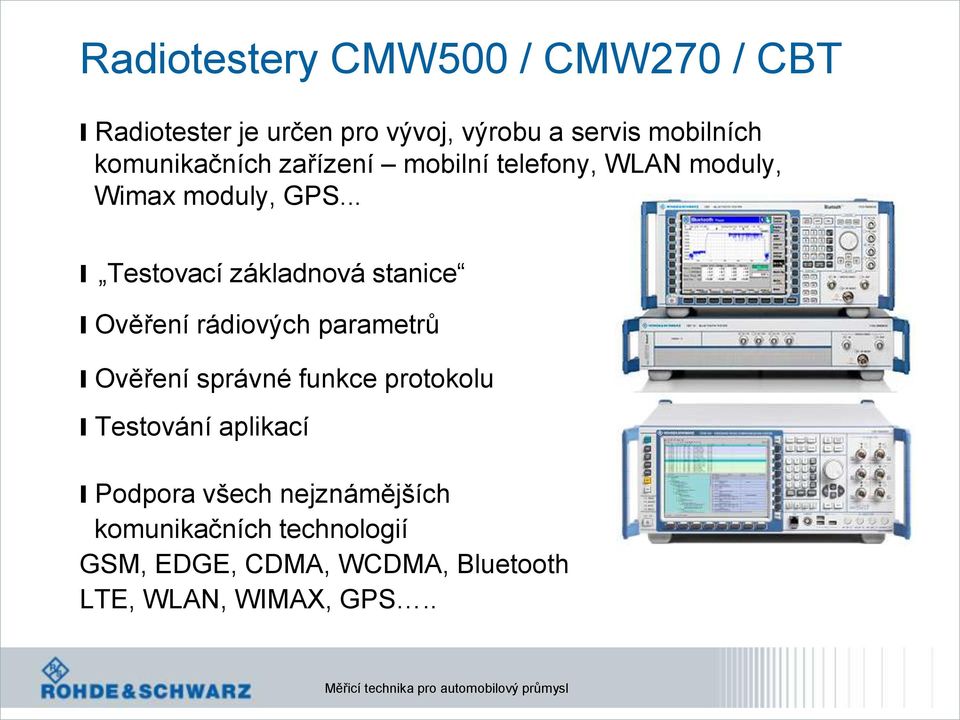 .. l Testovací základnová stanice l Ověření rádiových parametrů l Ověření správné funkce protokolu