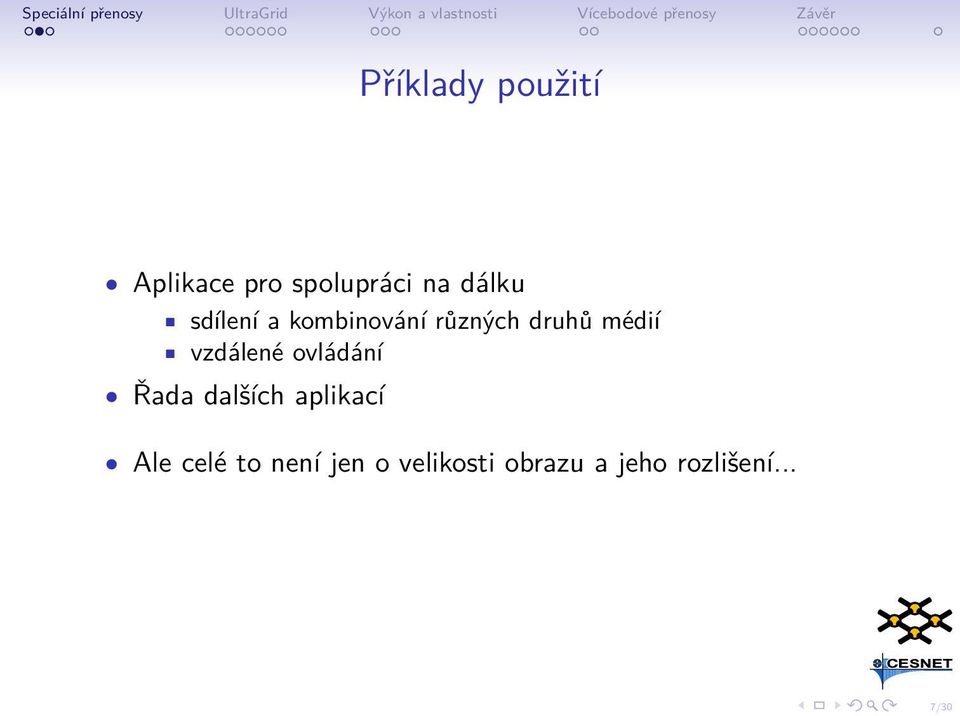 vzdálené ovládání Řada dalších aplikací Ale celé