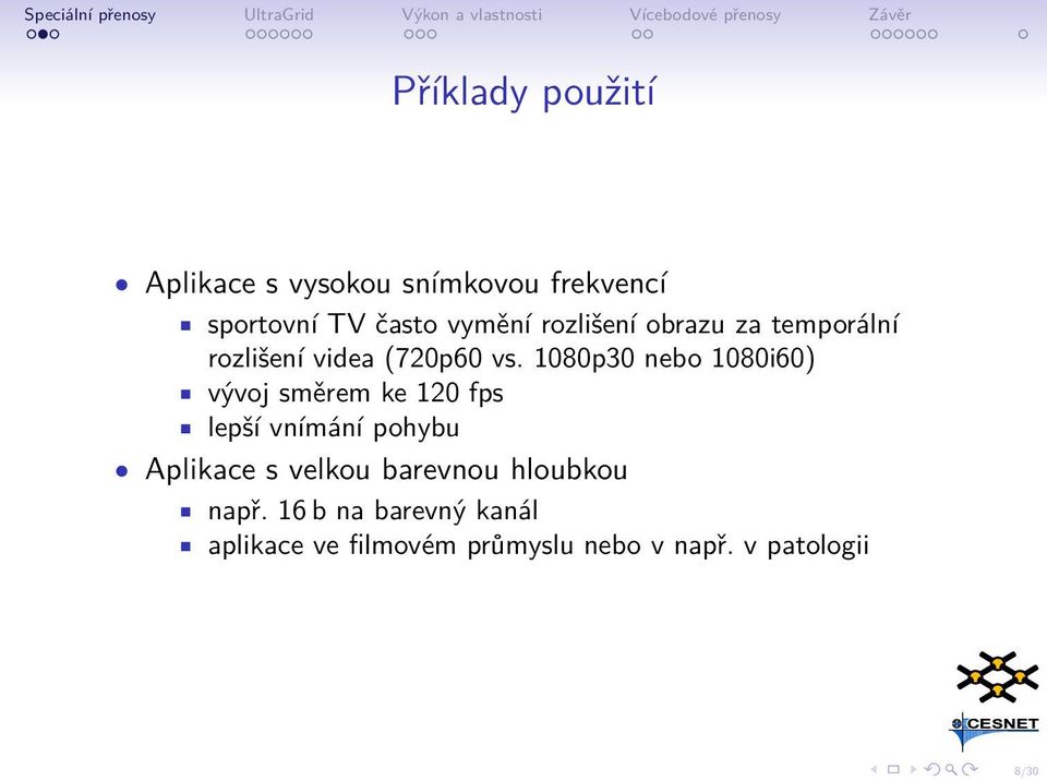 1080p30 nebo 1080i60) vývoj směrem ke 120 fps lepší vnímání pohybu Aplikace s