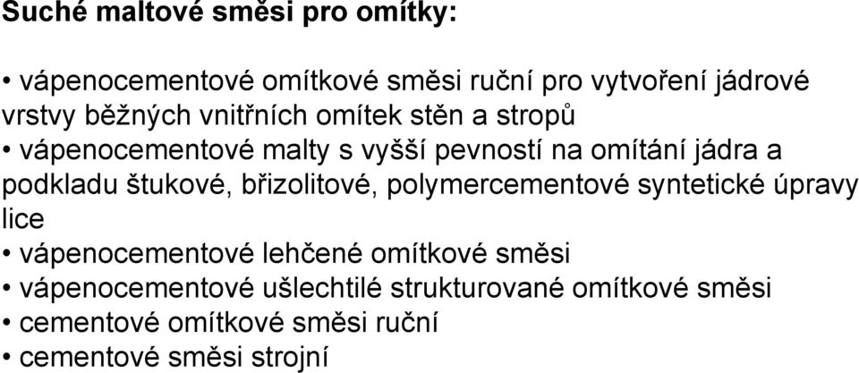 podkladu štukové, břizolitové, polymercementové syntetické úpravy lice vápenocementové lehčené omítkové