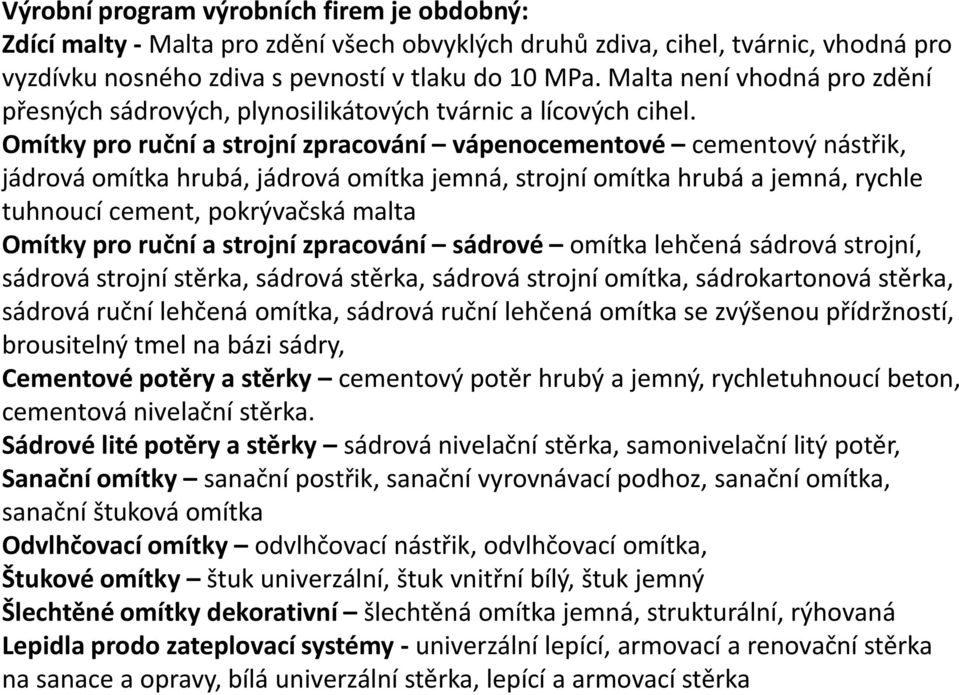 Omítky pro ruční a strojní zpracování vápenocementové cementový nástřik, jádrová omítka hrubá, jádrová omítka jemná, strojní omítka hrubá a jemná, rychle tuhnoucí cement, pokrývačská malta Omítky pro