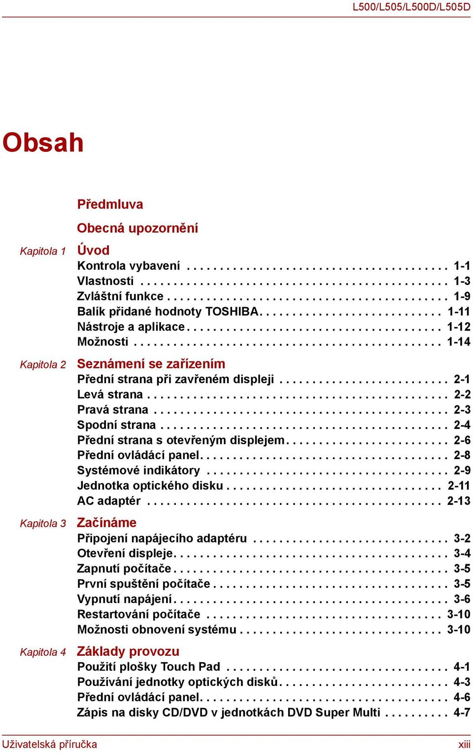 .............................................. 1-14 Seznámení se zařízením Přední strana při zavřeném displeji.......................... 2-1 Levá strana.............................................. 2-2 Pravá strana.