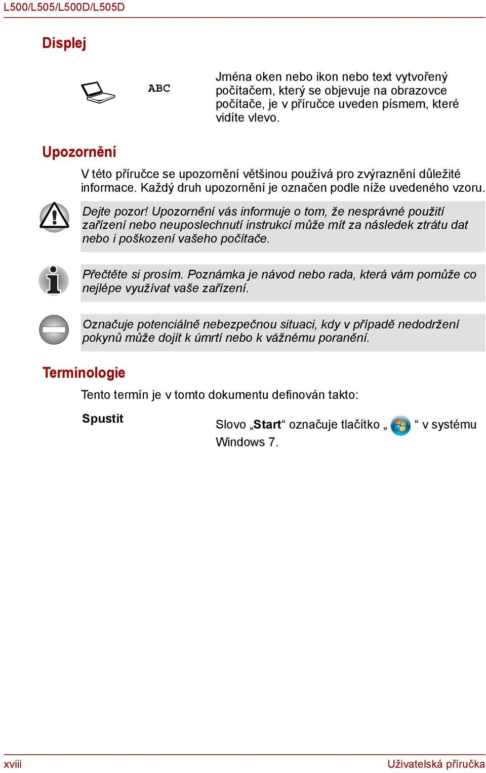 Upozornění vás informuje o tom, že nesprávné použití zařízení nebo neuposlechnutí instrukcí může mít za následek ztrátu dat nebo i poškození vašeho počítače. Přečtěte si prosím.