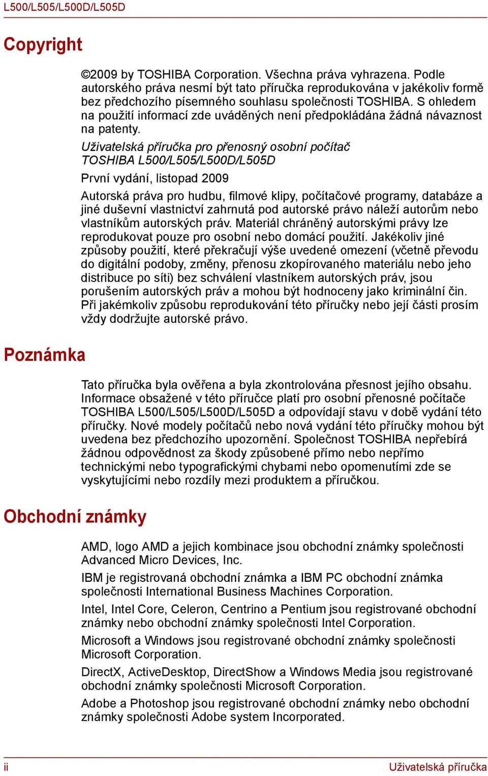 S ohledem na použití informací zde uváděných není předpokládána žádná návaznost na patenty.
