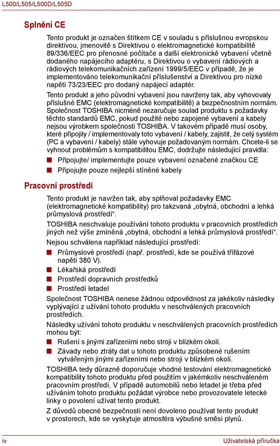 příslušenství a Direktivou pro nízké napětí 73/23/EEC pro dodaný napájecí adaptér.