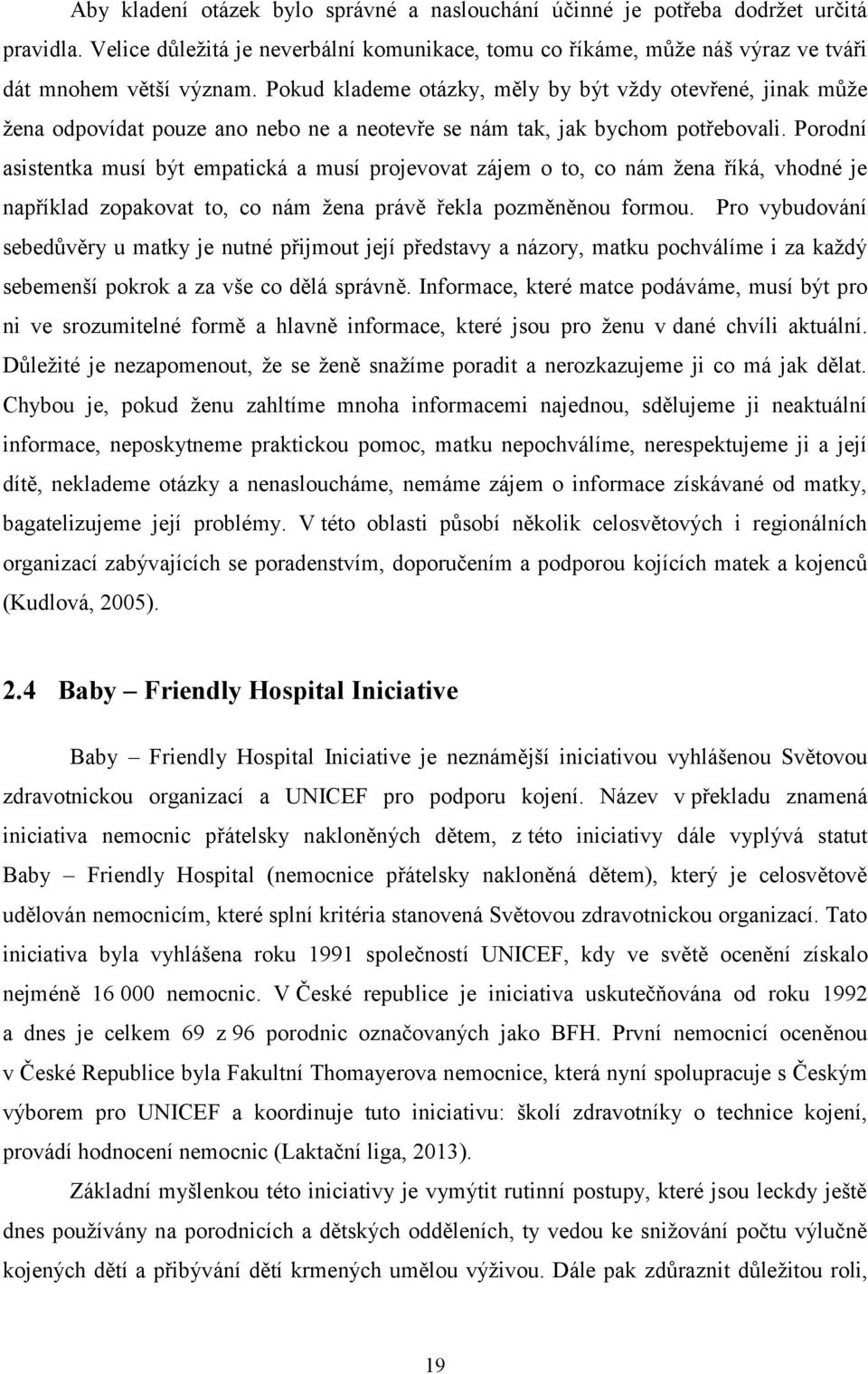 Porodní asistentka musí být empatická a musí projevovat zájem o to, co nám žena říká, vhodné je například zopakovat to, co nám žena právě řekla pozměněnou formou.