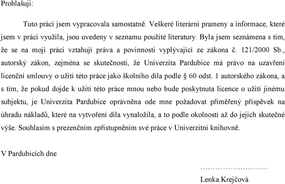 , autorský zákon, zejména se skutečností, že Univerzita Pardubice má právo na uzavření licenční smlouvy o užití této práce jako školního díla podle 60 odst.