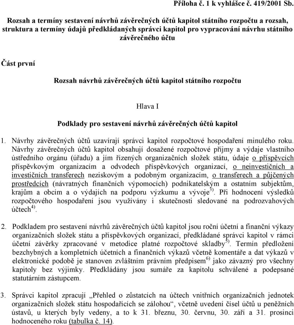 první Rozsah návrhů závěrečných účtů kapitol státního rozpočtu Hlava I Podklady pro sestavení návrhů závěrečných účtů kapitol 1.