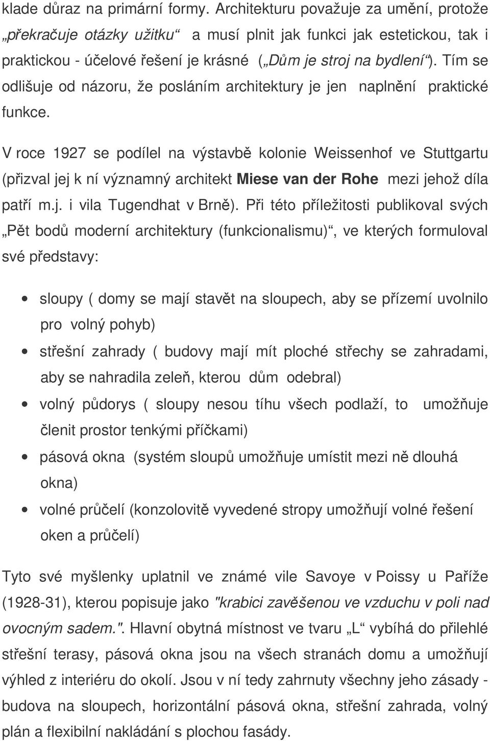 Tím se odlišuje od názoru, že posláním architektury je jen naplnní praktické funkce.