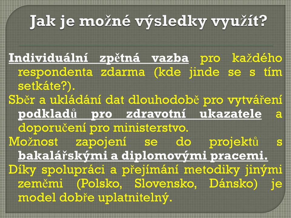 pro ministerstvo. Možnost zapojení se do projektů s bakalářskými a diplomovými pracemi.