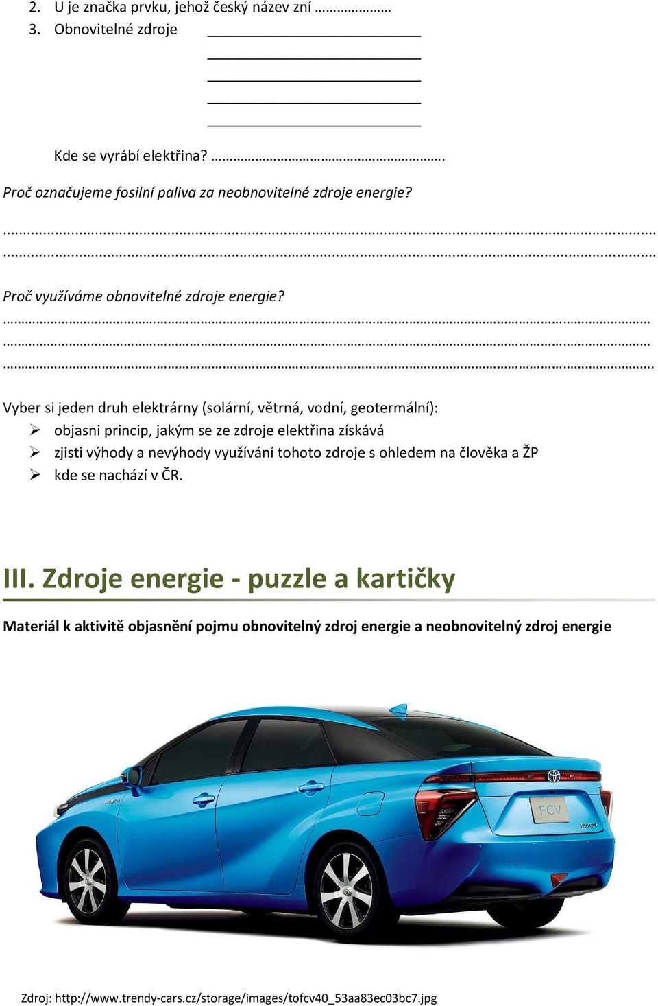 . Vyber si jeden druh elektrárny (solární, větrná, vodní, geotermální): objasni princip, jakým se ze zdroje elektřina získává zjisti výhody a nevýhody