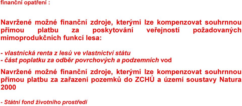 státu - část poplatku za odběr povrchových a podzemních vod Navržené možné finanční zdroje, kterými lze