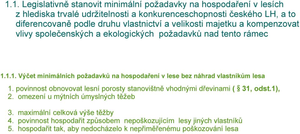 1.1. Výčet minimálních požadavků na hospodaření v lese bez náhrad vlastníkům lesa 1. povinnost obnovovat lesní porosty stanovištně vhodnými dřevinami ( 31, odst.