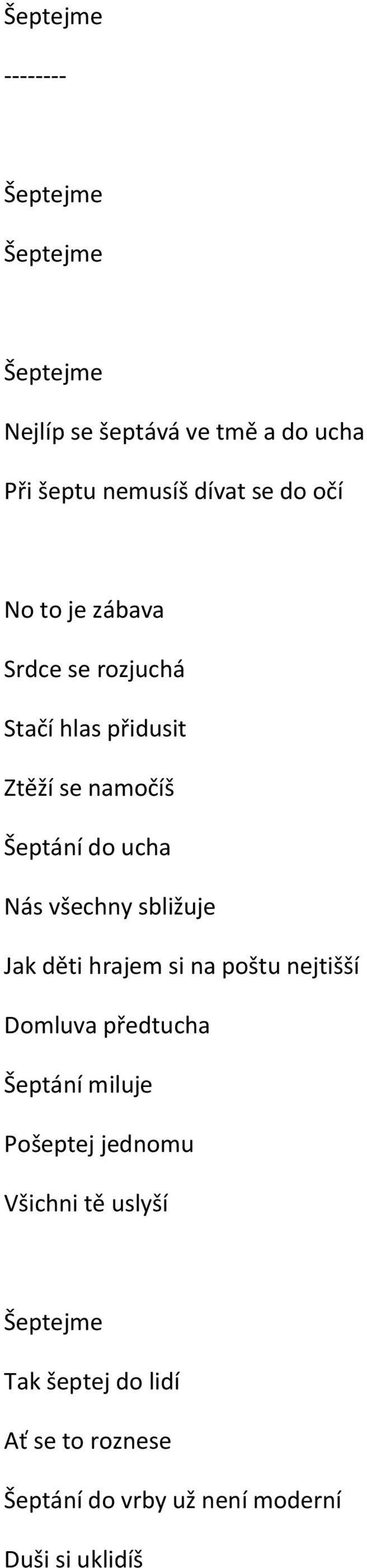 všechny sbližuje Jak děti hrajem si na poštu nejtišší Domluva předtucha Šeptání miluje Pošeptej jednomu