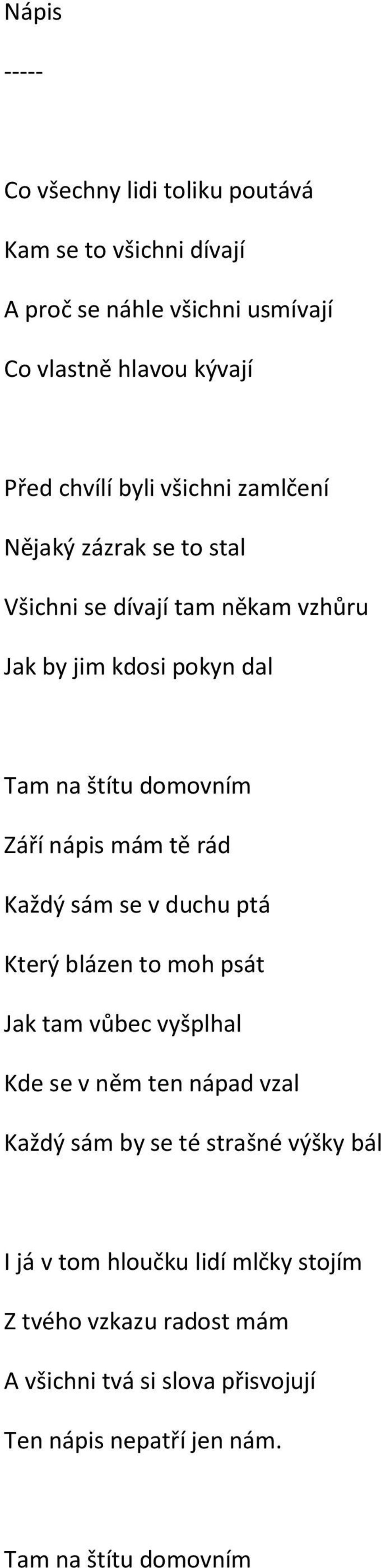 rád Každý sám se v duchu ptá Který blázen to moh psát Jak tam vůbec vyšplhal Kde se v něm ten nápad vzal Každý sám by se té strašné výšky bál I