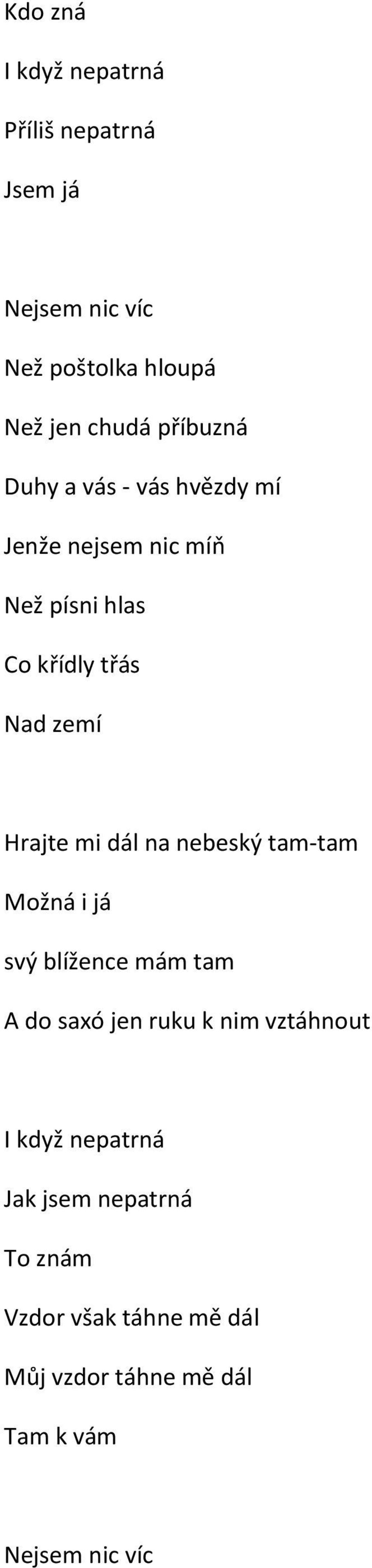 Hrajte mi dál na nebeský tam-tam Možná i já svý blížence mám tam A do saxó jen ruku k nim vztáhnout I
