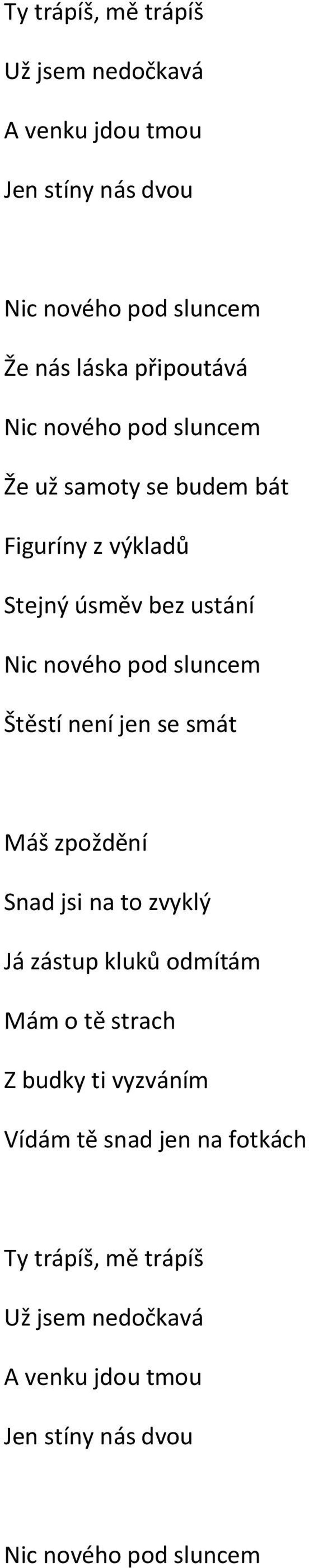 se smát Máš zpoždění Snad jsi na to zvyklý Já zástup kluků odmítám Mám o tě strach Z budky ti