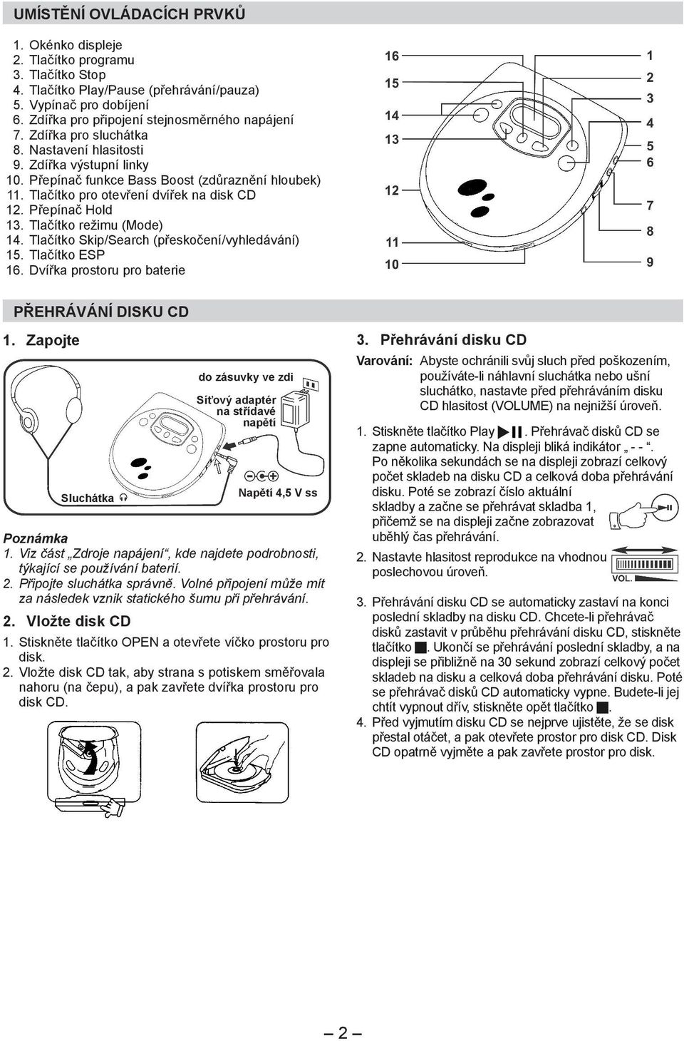 Tlačítko režimu (Mode) 14. Tlačítko Skip/Search (přeskočení/vyhledávání) 15. Tlačítko ESP 16. Dvířka prostoru pro baterie PŘEHRÁVÁNÍ DISKU CD 1. Zapojte Sluchátka Poznámka 1.