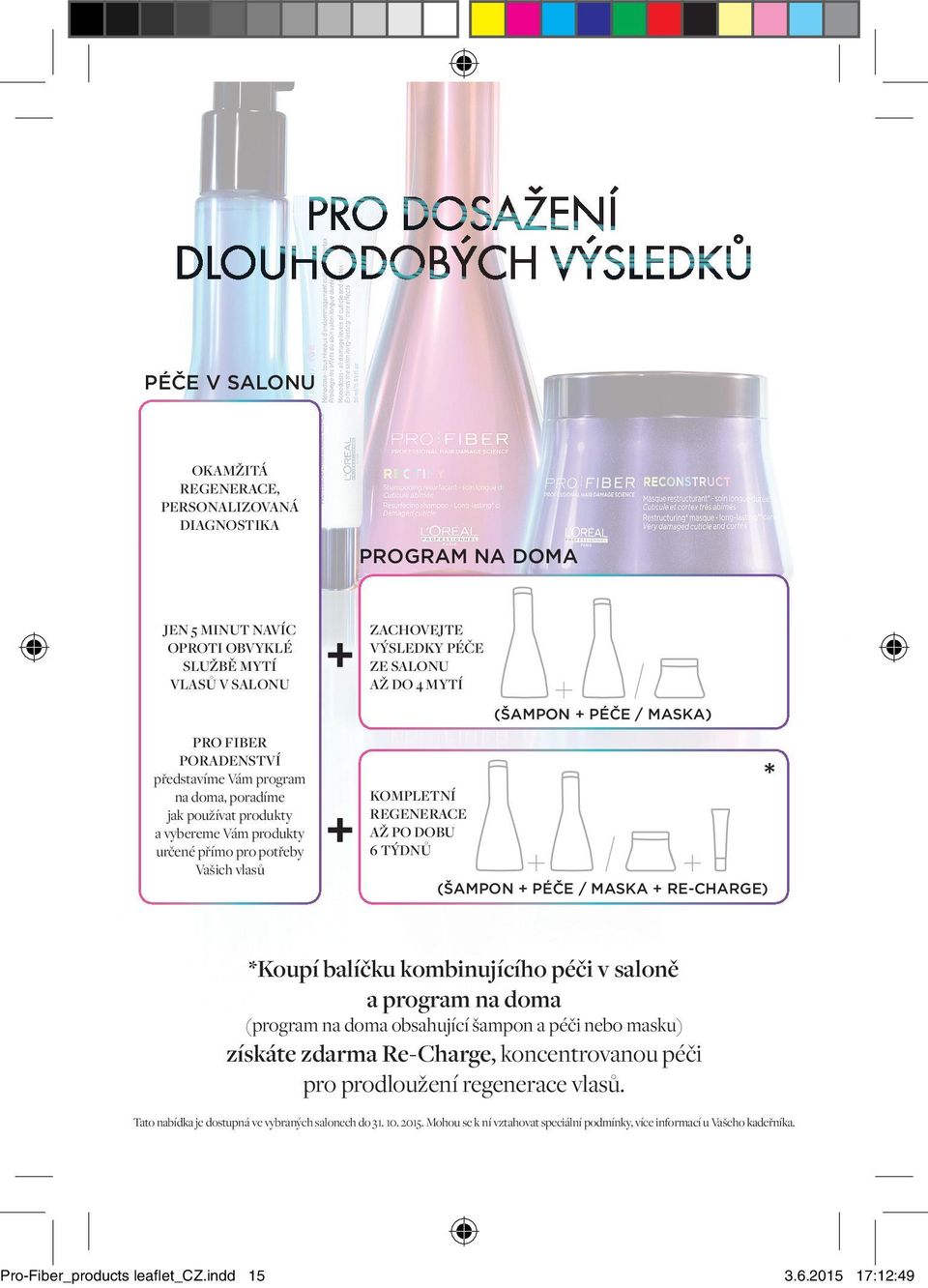 / MASKA) (ŠAMPON + PÉČE / MASKA + RE-CHARGE) * *Koupí balíčku kombinujícího péči v saloně a program na doma (program na doma obsahující šampon a péči nebo masku) získáte zdarma Re-Charge,