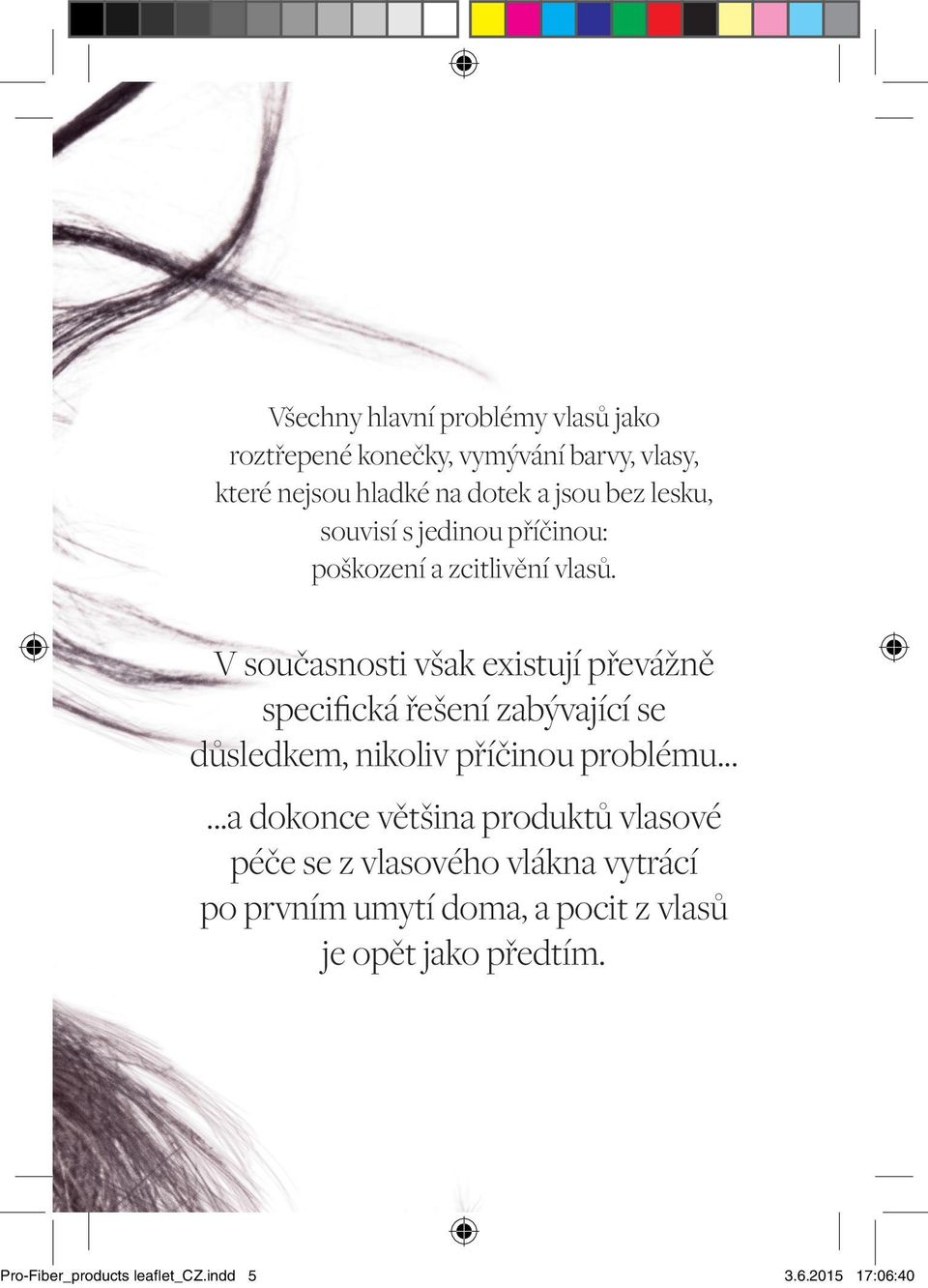 V současnosti však existují převážně specifická řešení zabývající se důsledkem, nikoliv příčinou problému.