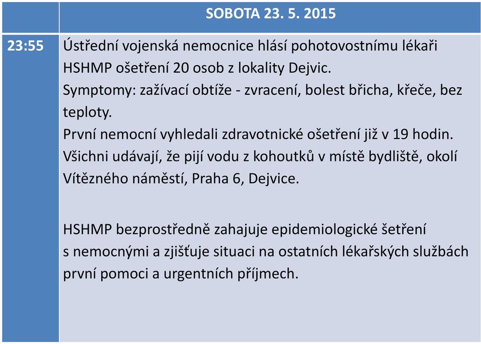 První nemocní vyhledali zdravotnické ošetření již v 19 hodin.